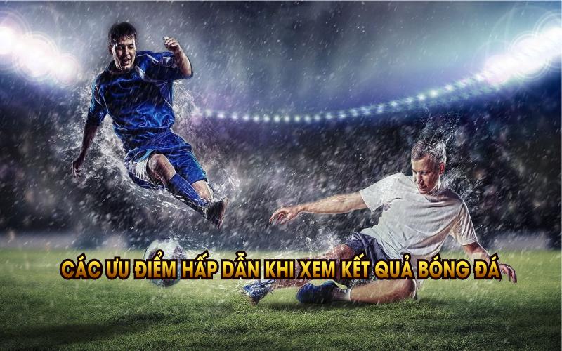 Các ưu điểm hấp dẫn khi xem kết quả bóng đá tại THOVANGTV
