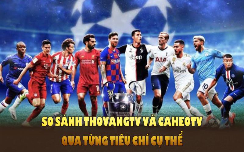 So sánh ThoVangTV và CaheoTV qua từng tiêu chí cụ thể về chất lượng dịch vụ