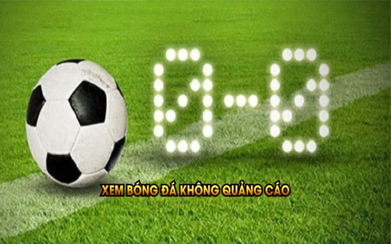 Xem bóng đá không quảng cáo tại ThovangTV