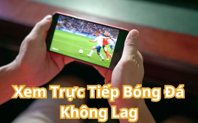 Xem trực tiếp bóng đá không lag tại ThovangTV